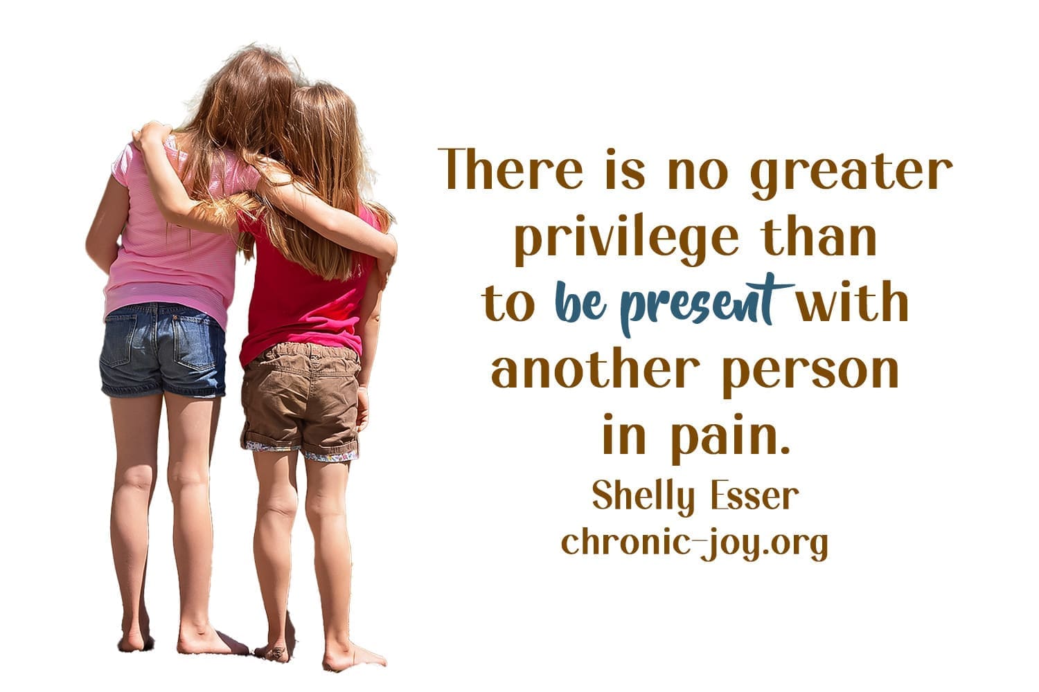 It is a privilege to be present in someone's pain.